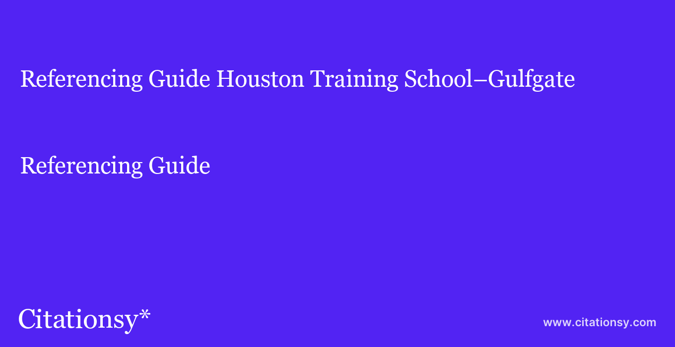 Referencing Guide: Houston Training School–Gulfgate